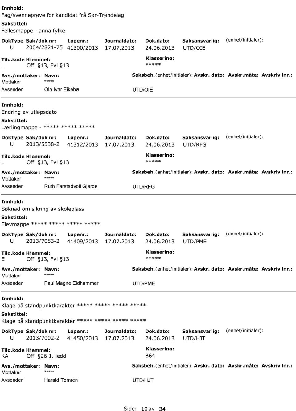 2013 TD/RFG L Ruth Farstadvoll Gjerde TD/RFG Søknad om sikring av skoleplass levmappe 2013/7053-2 41409/2013 24.06.