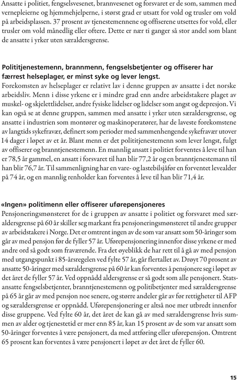 Polititjenestemenn, brannmenn, fengselsbetjenter og offiserer har færrest helseplager, er minst syke og lever lengst.