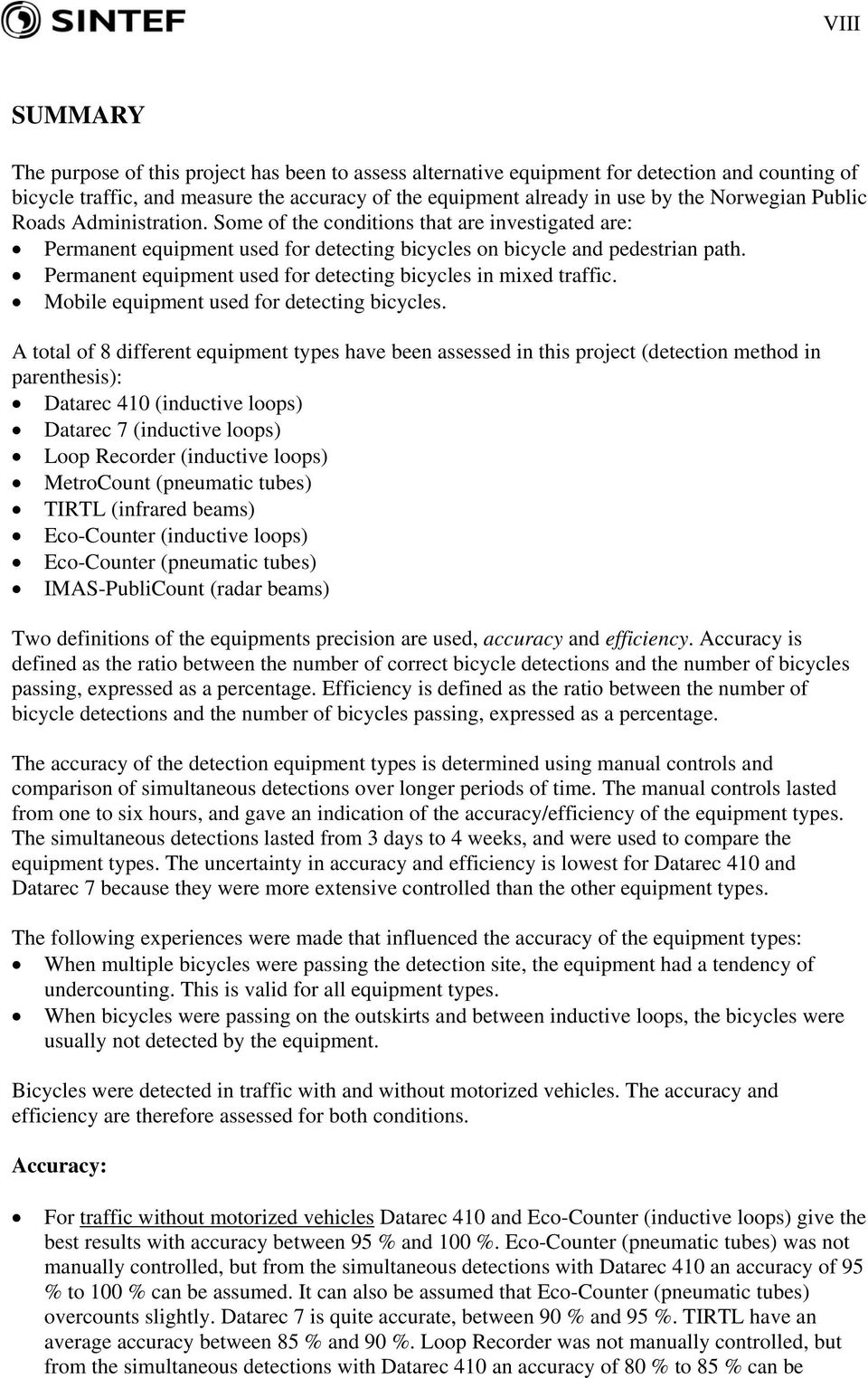 Permanent equipment used for detecting bicycles in mixed traffic. Mobile equipment used for detecting bicycles.