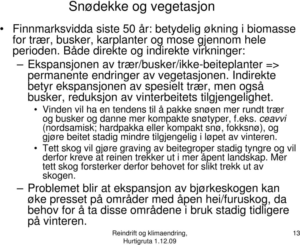 Indirekte betyr ekspansjonen sjo e av spesielt e trær, men også busker, reduksjon av vinterbeitets tilgjengelighet.