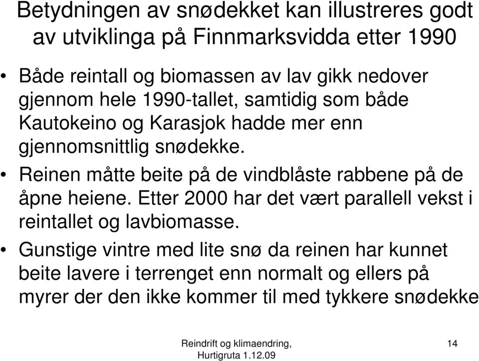 Reinen måtte beite på de vindblåste rabbene på de åpne heiene. Etter 2000 har det vært parallell vekst i reintallet og lavbiomasse.