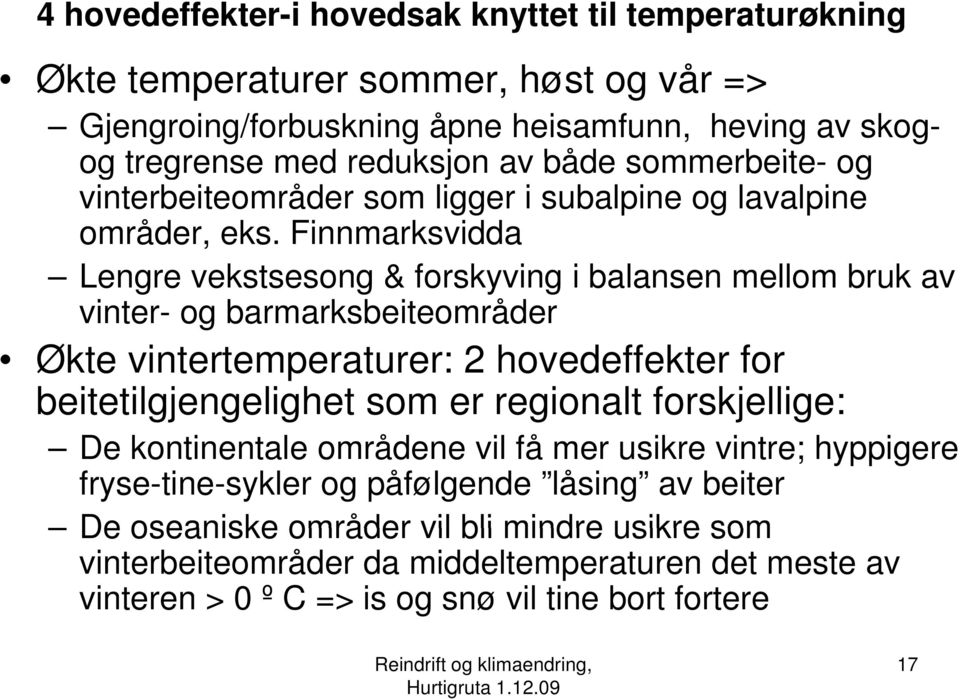 Finnmarksvidda Lengre vekstsesong & forskyving i balansen mellom bruk av vinter- og barmarksbeiteområder Økte vintertemperaturer: 2 hovedeffekter for beitetilgjengelighet som er