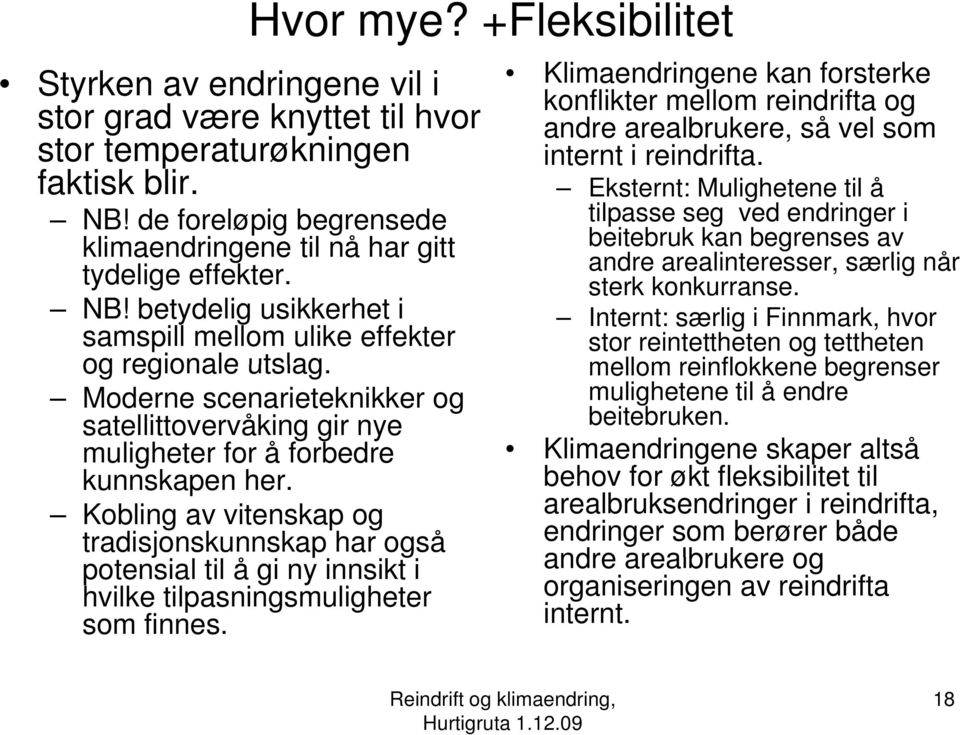 Moderne scenarieteknikker og satellittovervåking gir nye muligheter for å forbedre kunnskapen her.