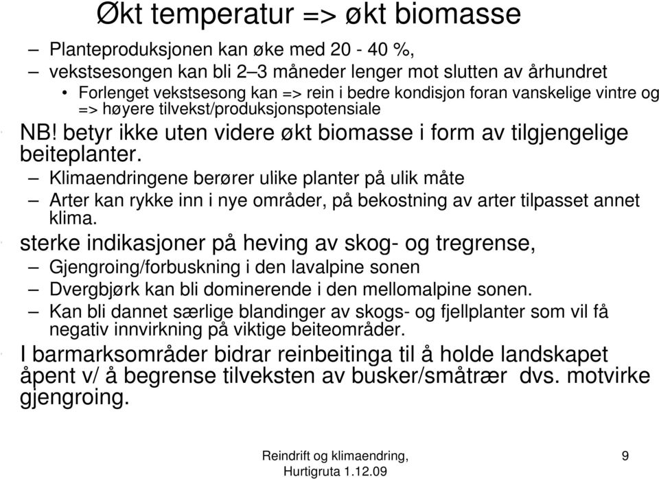 Klimaendringene berører ulike planter på ulik måte Arter kan rykke inn i nye områder, på bekostning av arter tilpasset annet klima.