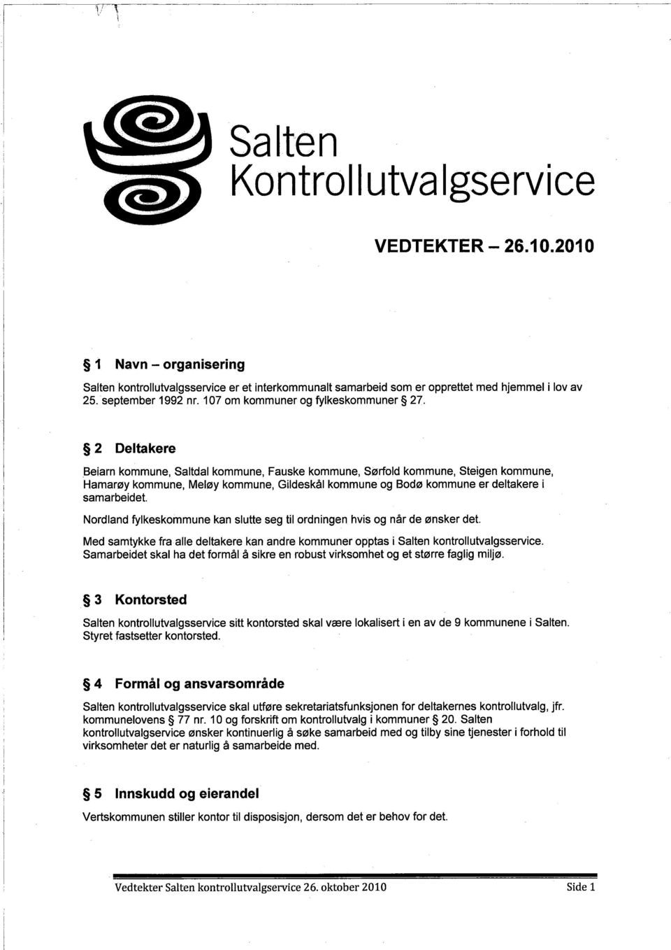 2 Deltakere Bearn kommune, Saltdal kommune, Fauske kommune, Sørfold kommune, Stegen kommune, Hamarøy kommune, Meøy kommune, Gldeskål kommune og Bodø kommune er deltakere samarbedet.