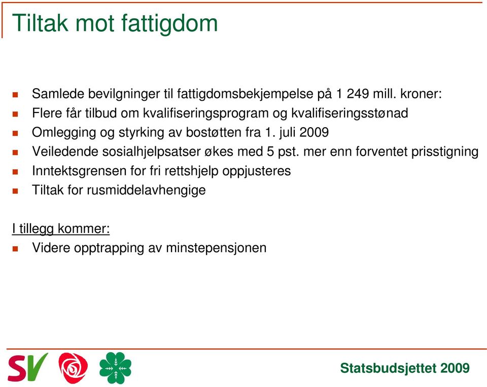 bostøtten fra 1. juli 2009 Veiledende sosialhjelpsatser økes med 5 pst.