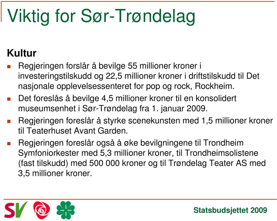 januar 2009. Regjeringen foreslår å styrke scenekunsten med 1,5 millioner kroner til Teaterhuset Avant Garden.