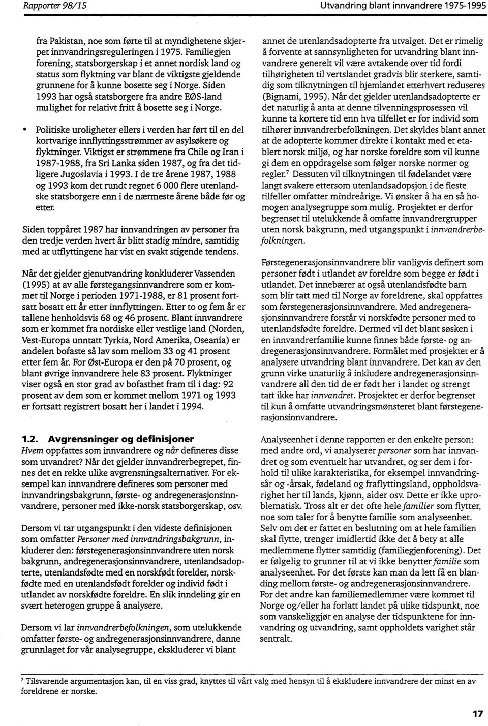 Siden 1993 har også statsborgere fra andre EØS-land mulighet for relativt fritt å bosette seg i Norge.