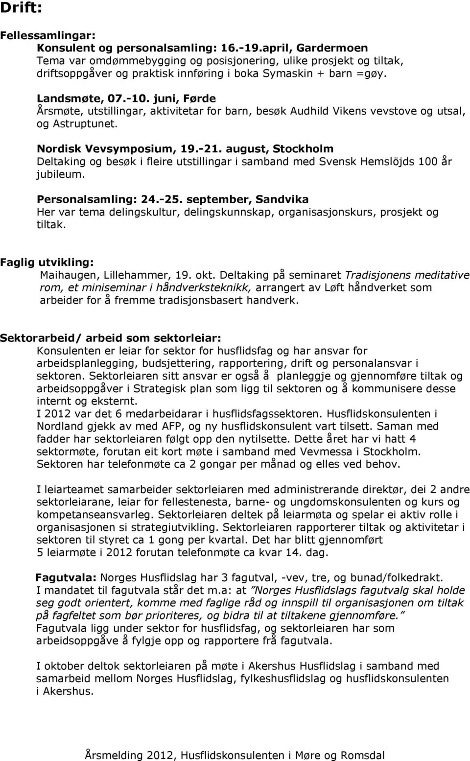 juni, Førde Årsmøte, utstillingar, aktivitetar for barn, besøk Audhild Vikens vevstove og utsal, og Astruptunet. Nordisk Vevsymposium, 19.-21.