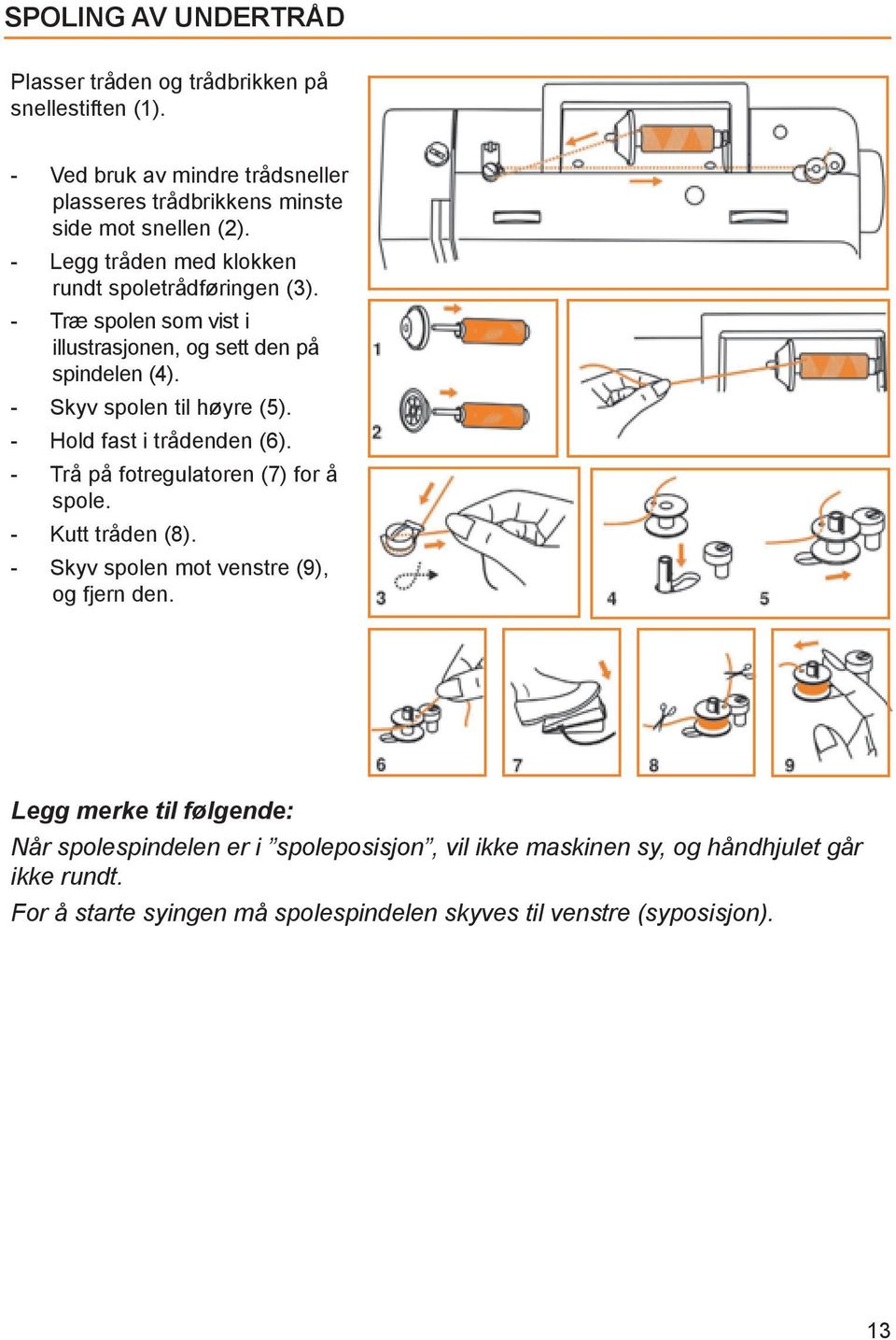 - Hold fast i trådenden (6). - Trå på fotregulatoren (7) for å spole. - Kutt tråden (8). - Skyv spolen mot venstre (9), og fjern den.