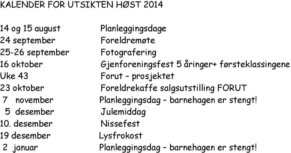 prosjektet 23 oktober Foreldrekaffe salgsutstilling FORUT 7 november Planleggingsdag barnehagen er