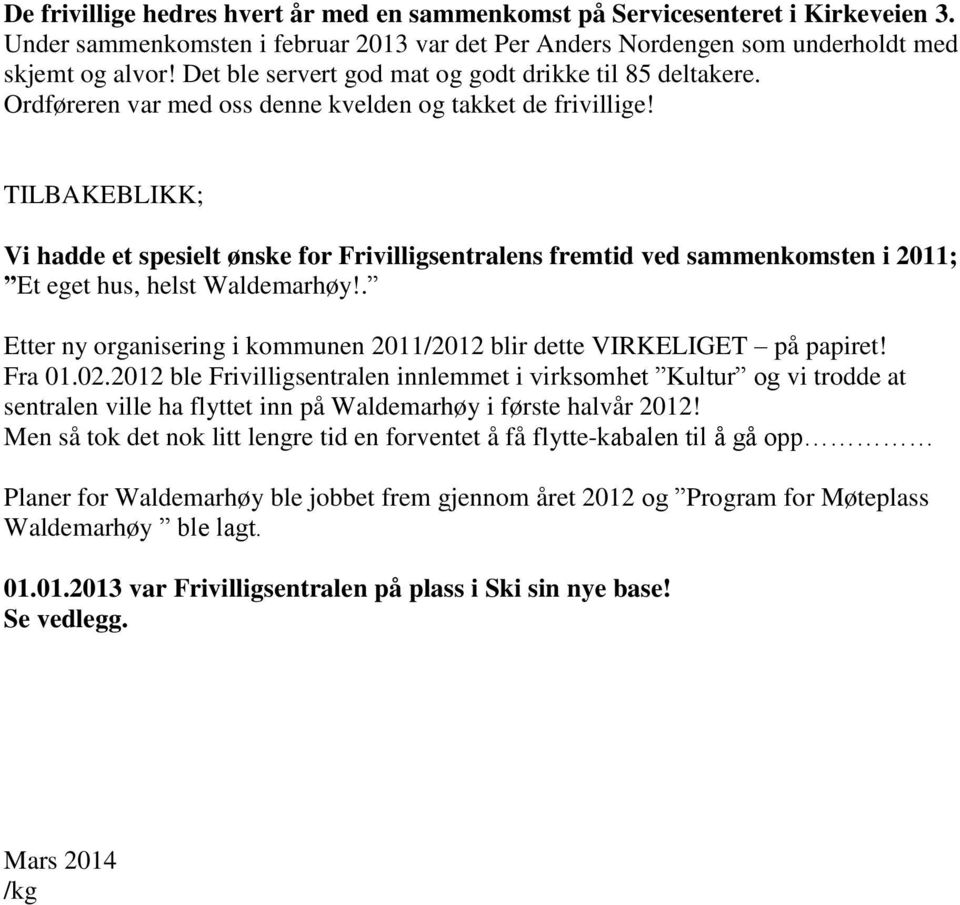 TILBAKEBLIKK; Vi hadde et spesielt ønske for Frivilligsentralens fremtid ved sammenkomsten i 2011; Et eget hus, helst Waldemarhøy!