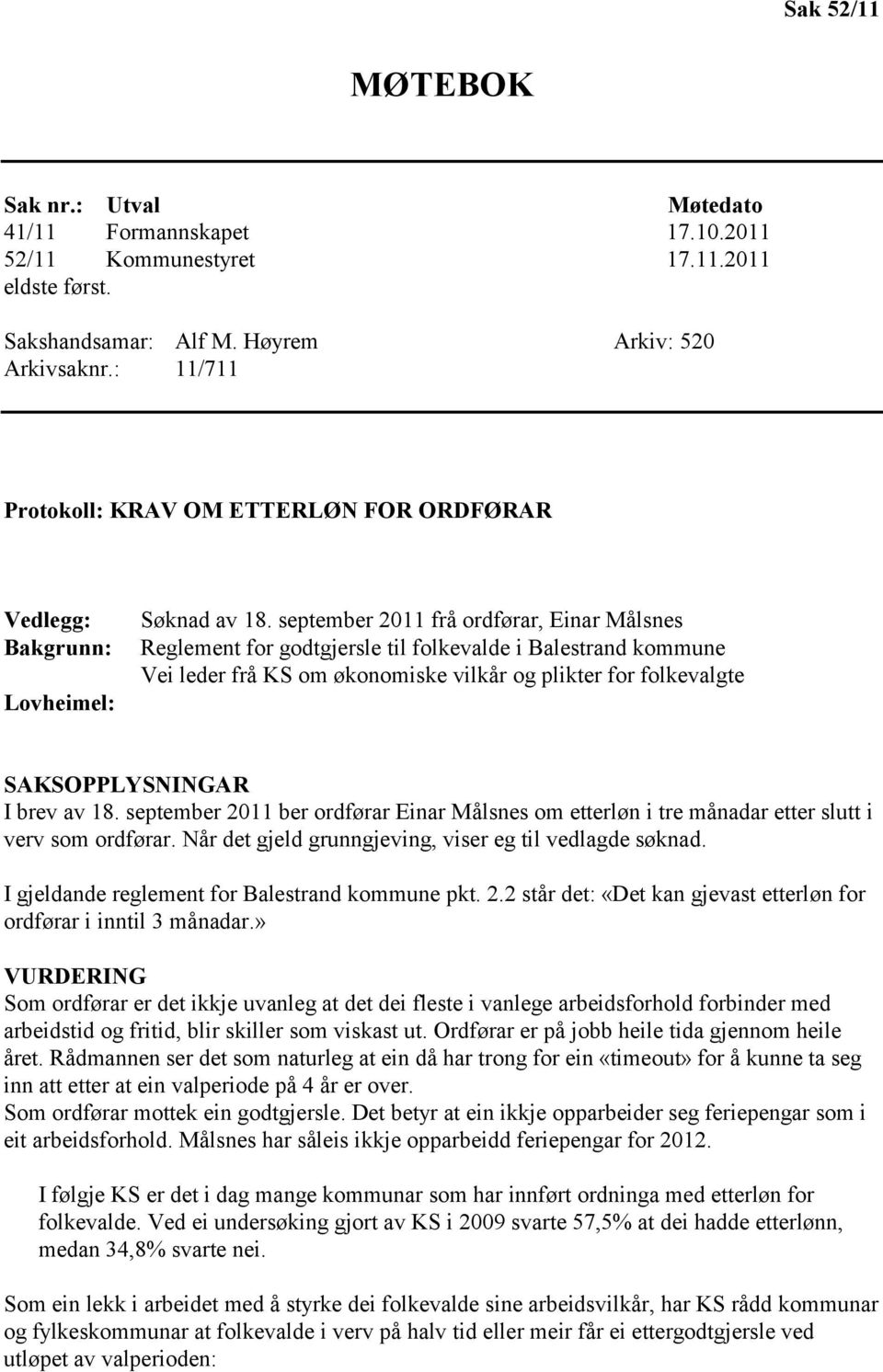 september 2011 frå ordførar, Einar Målsnes Reglement for godtgjersle til folkevalde i Balestrand kommune Vei leder frå KS om økonomiske vilkår og plikter for folkevalgte SAKSOPPLYSNINGAR I brev av 18.