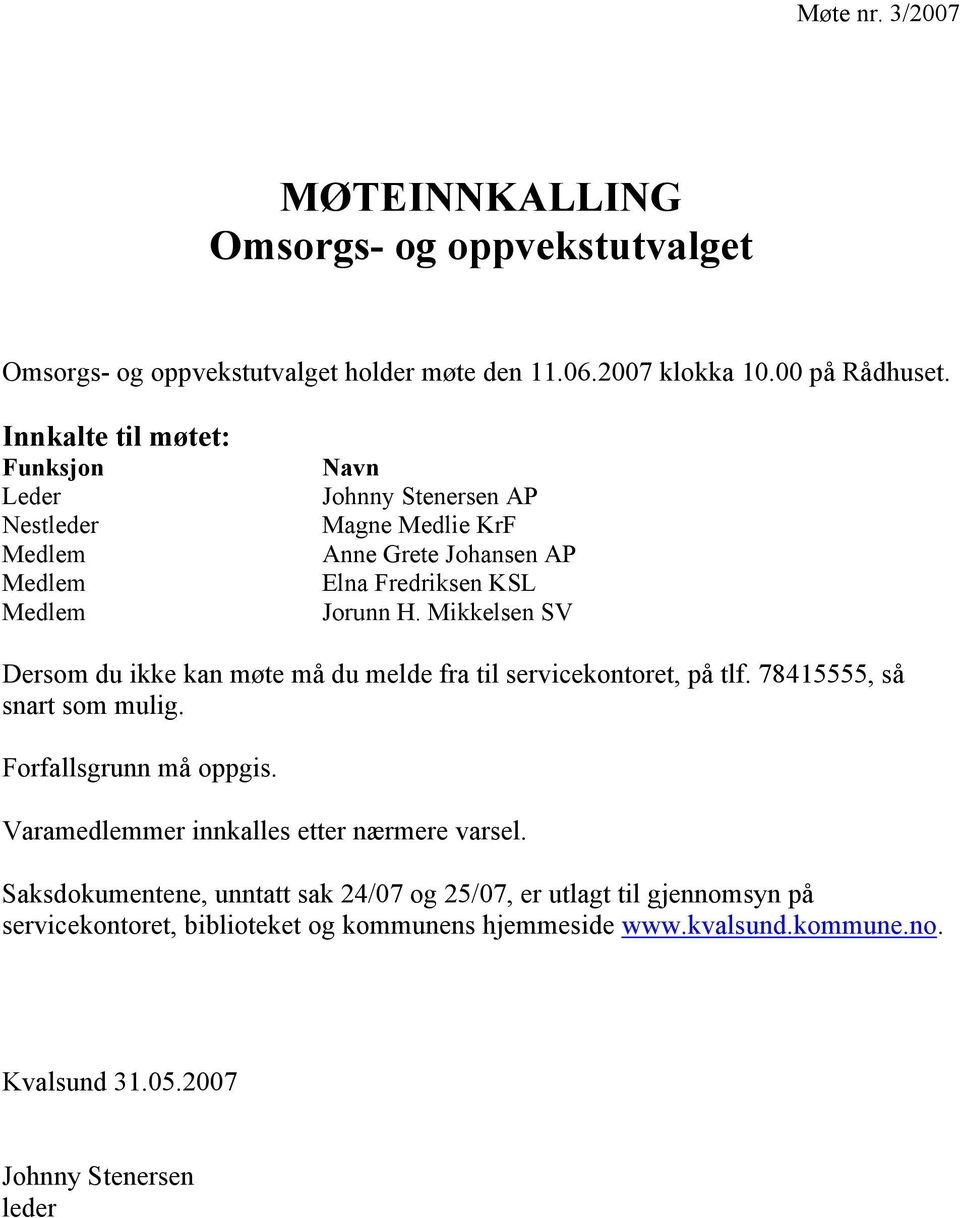 Mikkelsen SV Dersom du ikke kan møte må du melde fra til servicekontoret, på tlf. 78415555, så snart som mulig. Forfallsgrunn må oppgis.