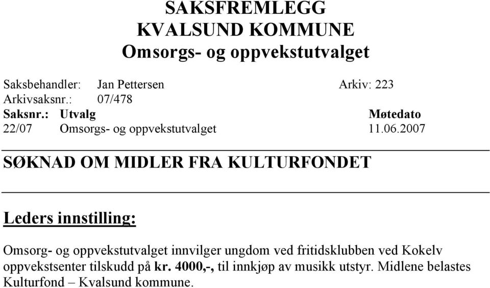 2007 SØKNAD OM MIDLER FRA KULTURFONDET Leders innstilling: Omsorg- og oppvekstutvalget innvilger ungdom ved