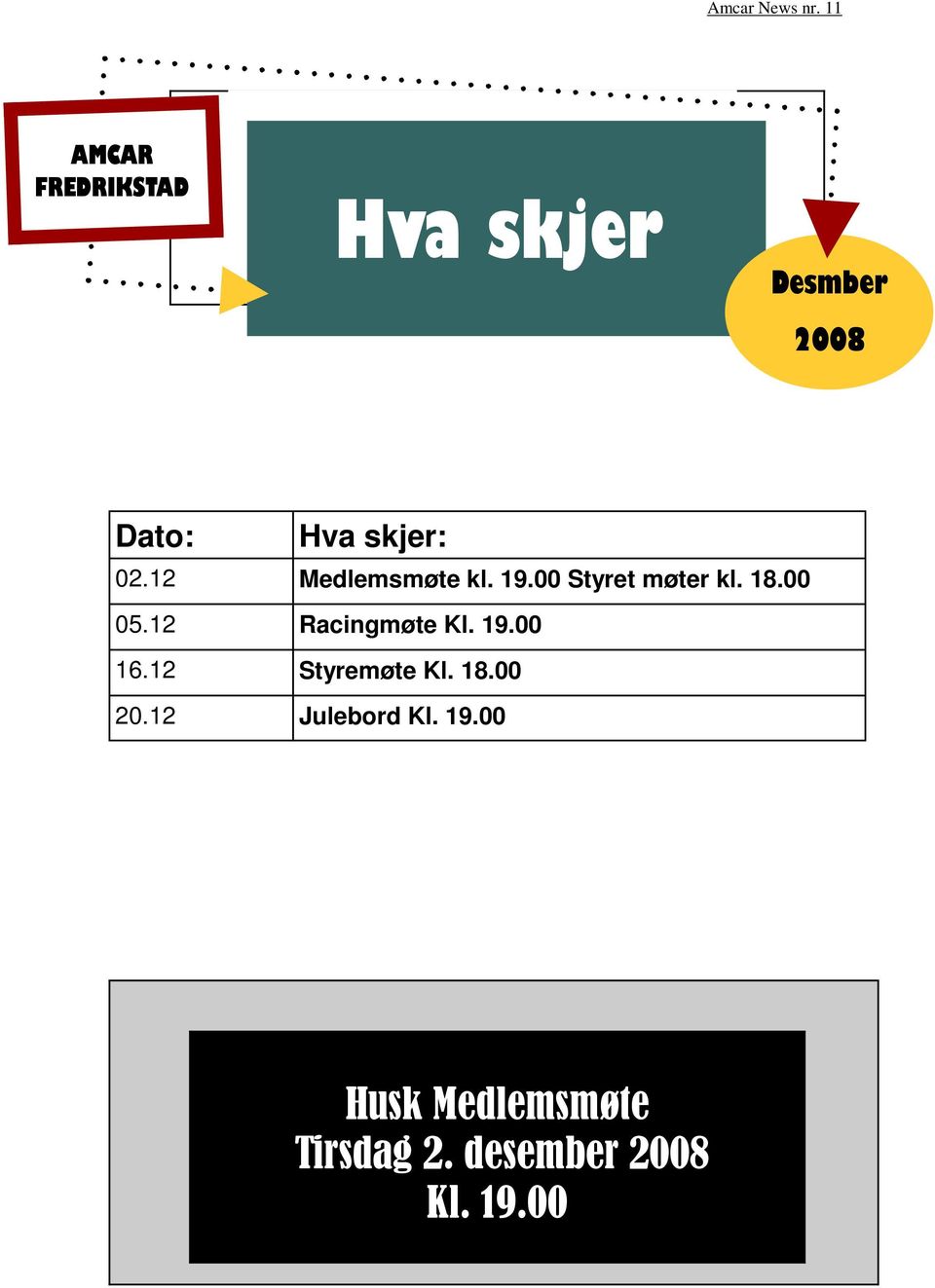 12 Racingmøte Kl. 19.00 16.12 Styremøte Kl. 18.00 20.