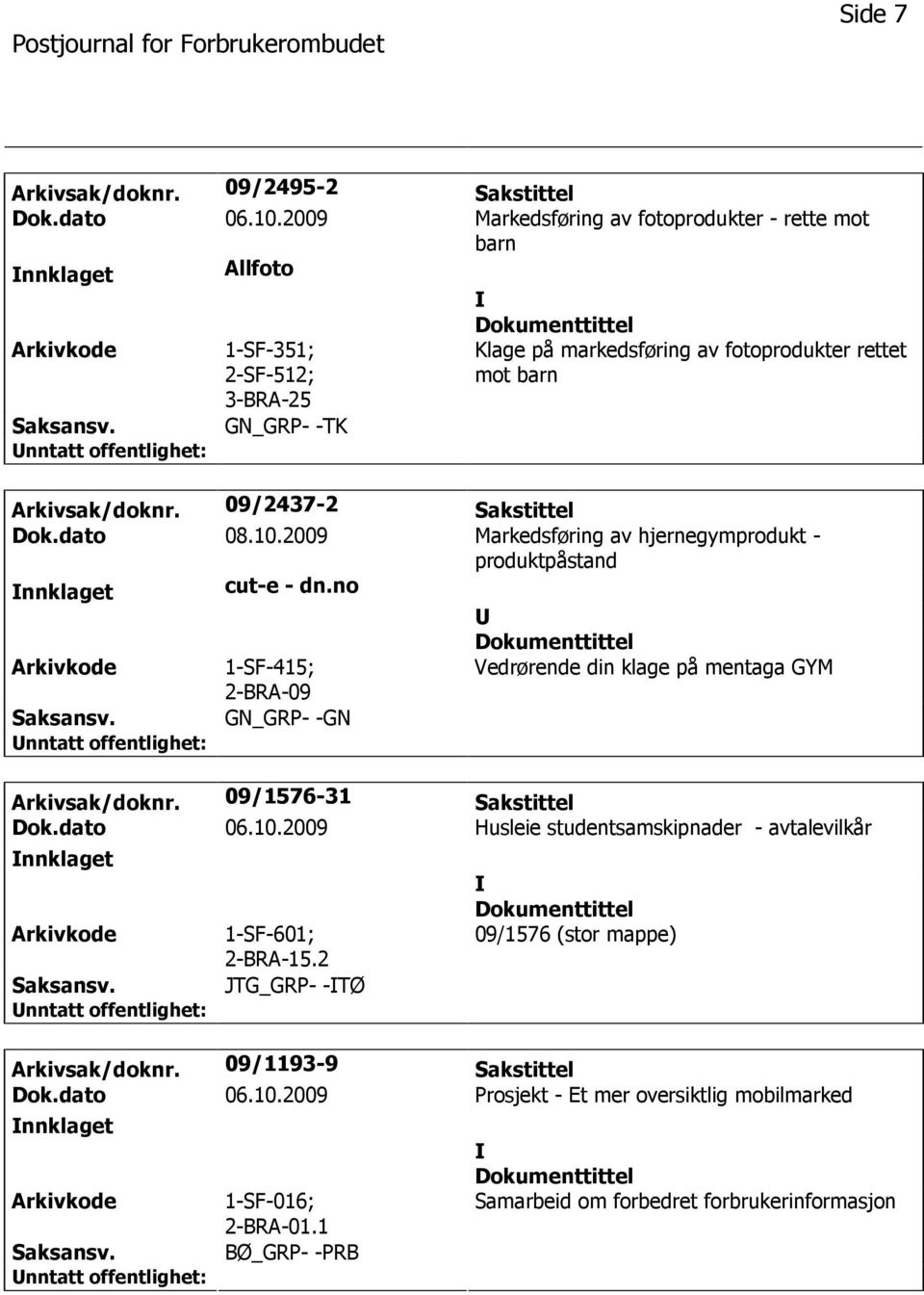 09/2437-2 Sakstittel Dok.dato 08.10.2009 Markedsføring av hjernegymprodukt - produktpåstand nnklaget cut-e - dn.