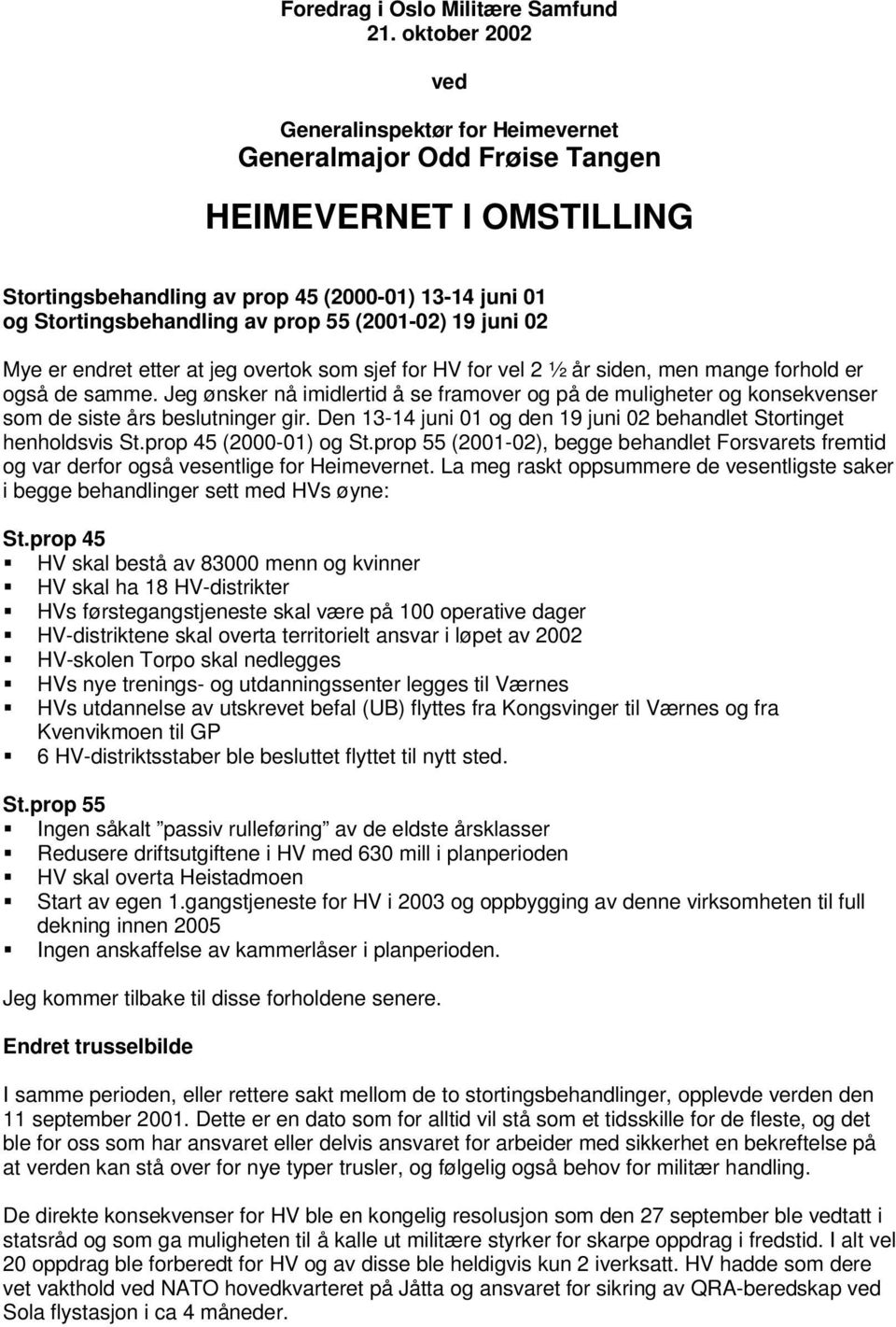 (2001-02) 19 juni 02 Mye er endret etter at jeg overtok som sjef for HV for vel 2 ½ år siden, men mange forhold er også de samme.