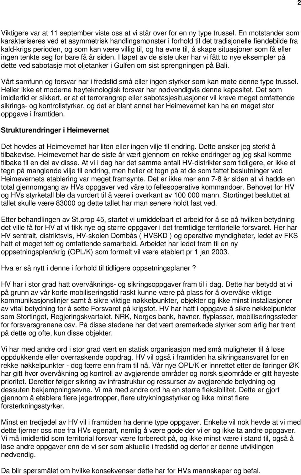 situasjoner som få eller ingen tenkte seg for bare få år siden. I løpet av de siste uker har vi fått to nye eksempler på dette ved sabotasje mot oljetanker i Gulfen om sist sprengningen på Bali.