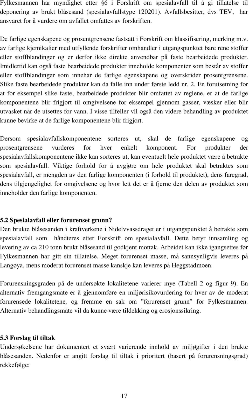 Imidlertid kan også faste bearbeidede produkter inneholde komponenter som består av stoffer eller stoffblandinger som innehar de farlige egenskapene og overskrider prosentgrensene.