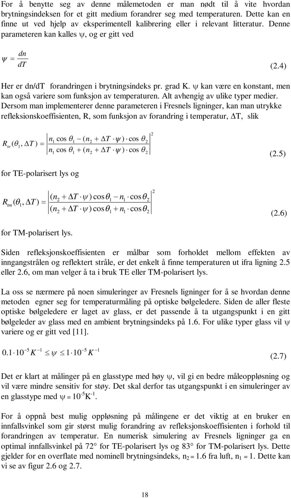 grad K. kan være en konstant, men kan også variere som funksjon av temperaturen. Alt avhengig av ulike typer medier.