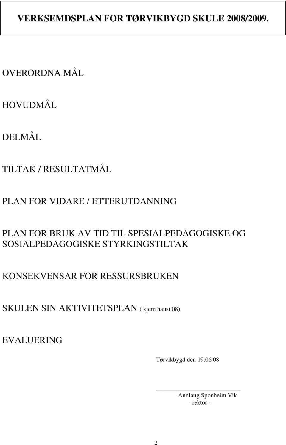 FOR BRUK AV TID TIL SPESIALPEDAGOGISKE OG SOSIALPEDAGOGISKE STYRKINGSTILTAK KONSEKVENSAR