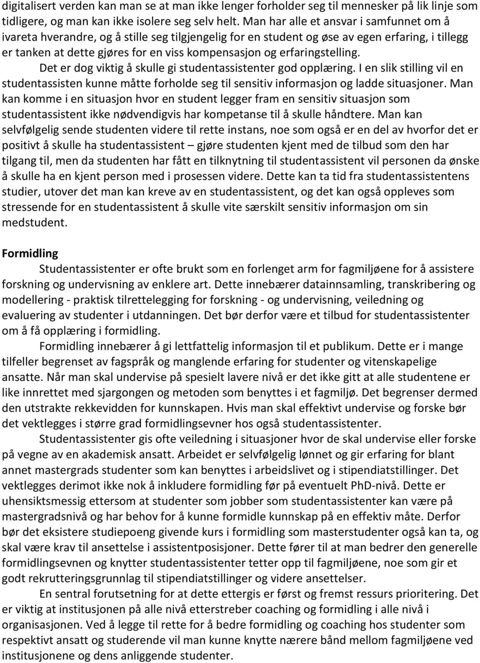 erfaringstelling. Det er dog viktig å skulle gi studentassistenter god opplæring. I en slik stilling vil en studentassisten kunne måtte forholde seg til sensitiv informasjon og ladde situasjoner.