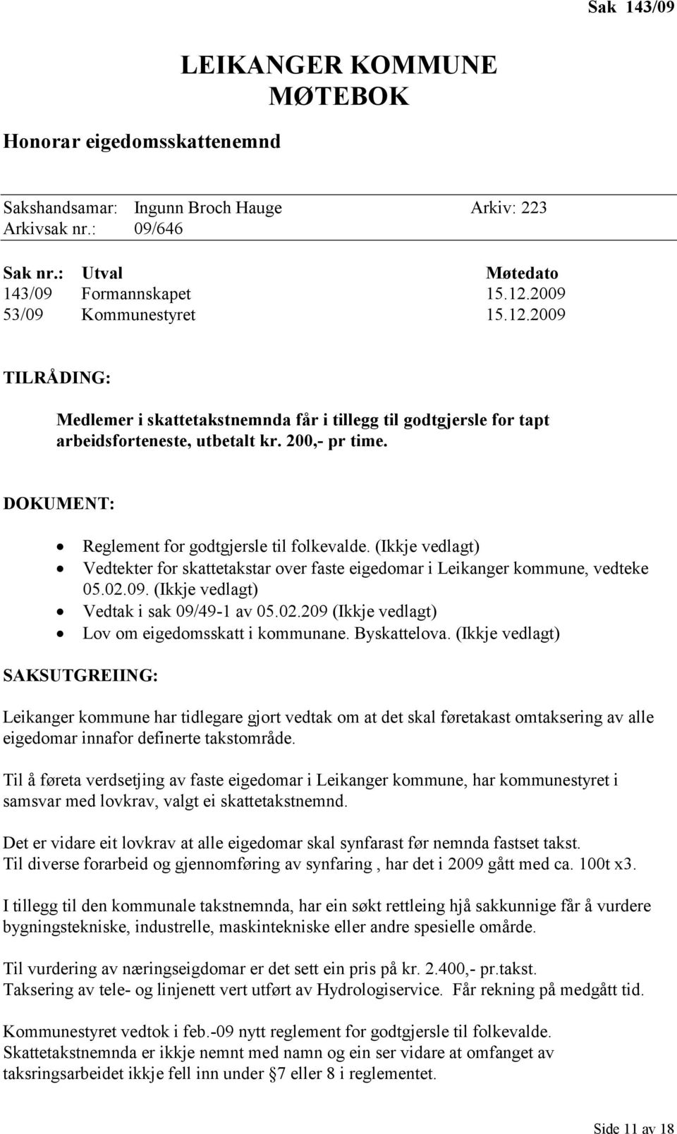 DOKUMENT: Reglement for godtgjersle til folkevalde. (Ikkje vedlagt) Vedtekter for skattetakstar over faste eigedomar i Leikanger kommune, vedteke 05.02.09. (Ikkje vedlagt) Vedtak i sak 09/49-1 av 05.