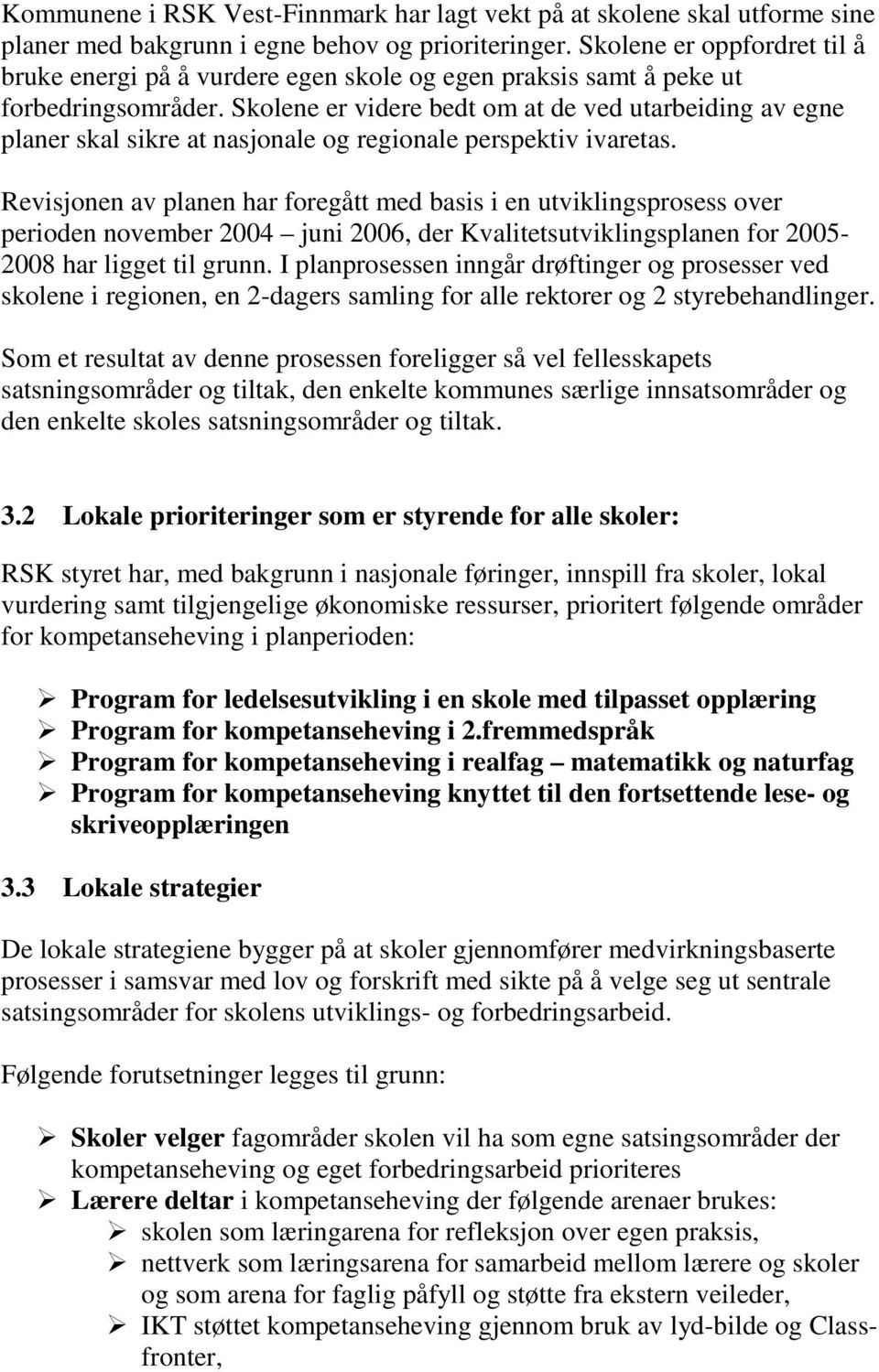 Skolene er videre bedt om at de ved utarbeiding av egne planer skal sikre at nasjonale og regionale perspektiv ivaretas.