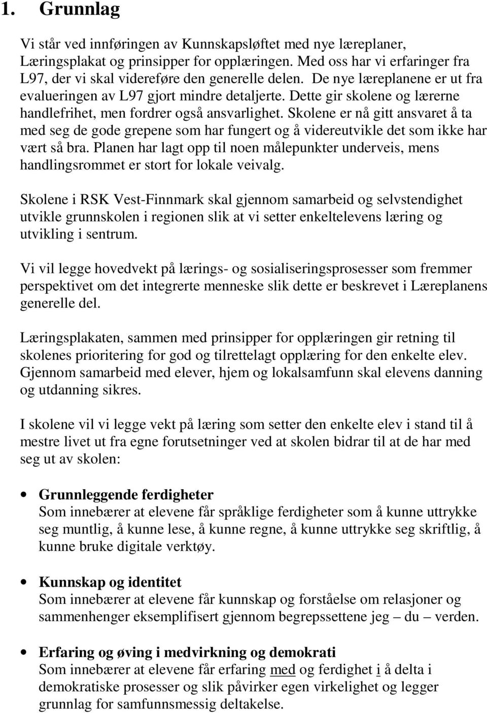 Skolene er nå gitt ansvaret å ta med seg de gode grepene som har fungert og å videreutvikle det som ikke har vært så bra.