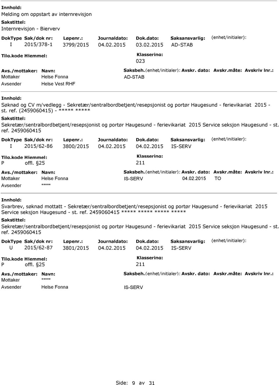 (2459060415) - ***** ***** Sekretær/sentralbordbetjent/resepsjonist og portør Haugesund - ferievikariat 2015 Service seksjon Haugesund - st. ref. 2459060415 2015/62-86 3800/2015 S-SERV Avs.