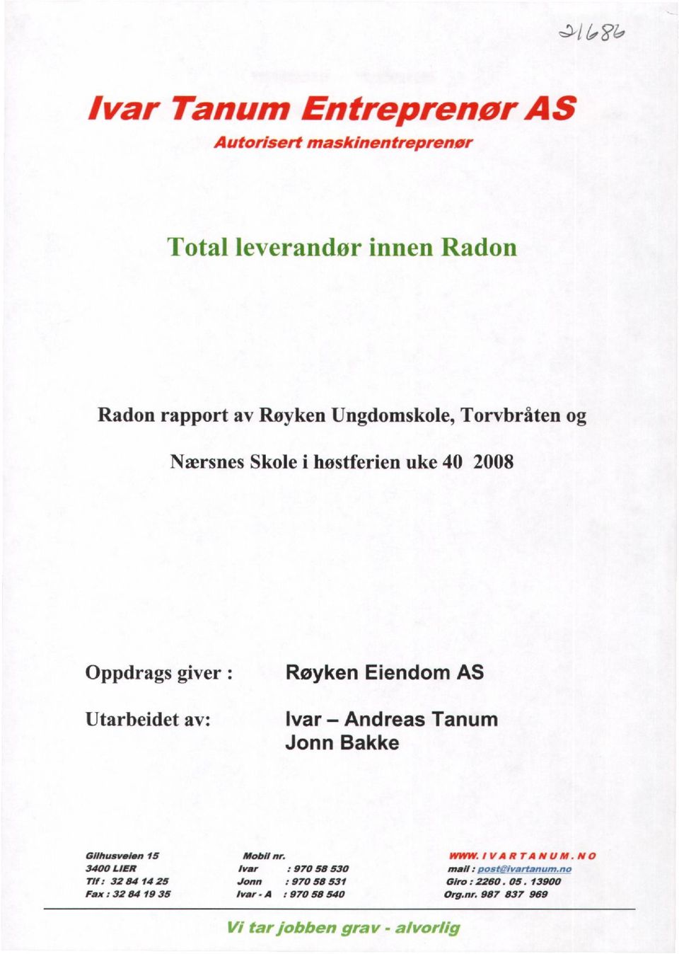 Ivar - Andreas Tanum Jonn Bakke Gilhusvalen 15 34 LIER 77 : 32 84 14 25 Fax 32 84 19 35 Mobil nr.