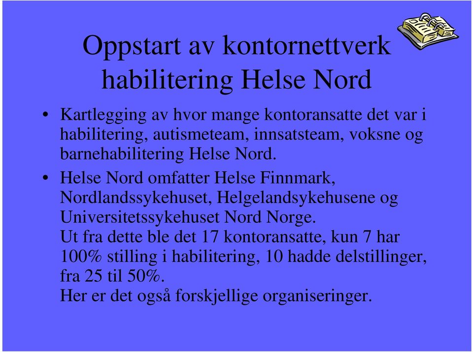 Helse Nord omfatter Helse Finnmark, Nordlandssykehuset, Helgelandsykehusene og Universitetssykehuset Nord Norge.