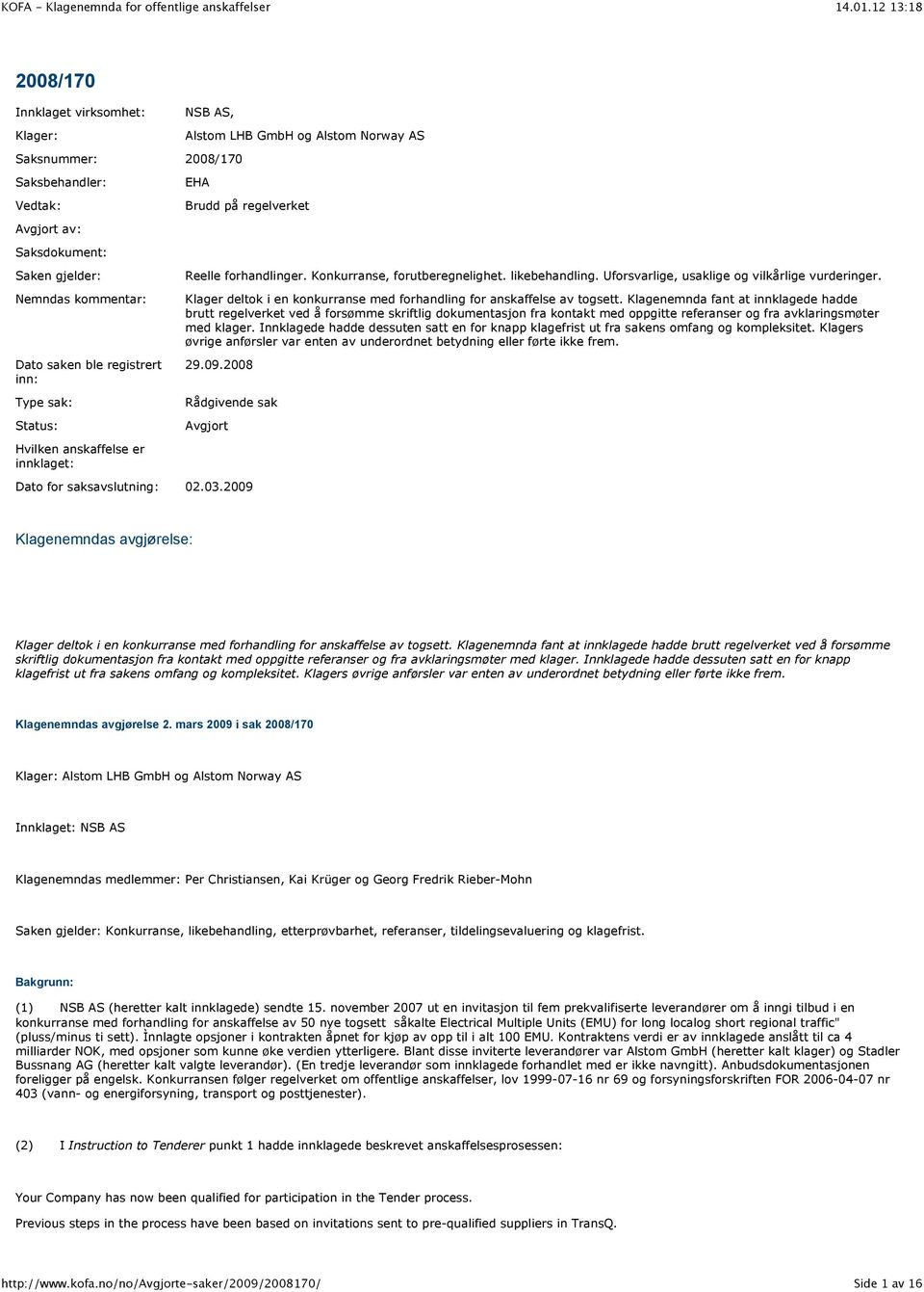 Uforsvarlige, usaklige og vilkårlige vurderinger. Klager deltok i en konkurranse med forhandling for anskaffelse av togsett.