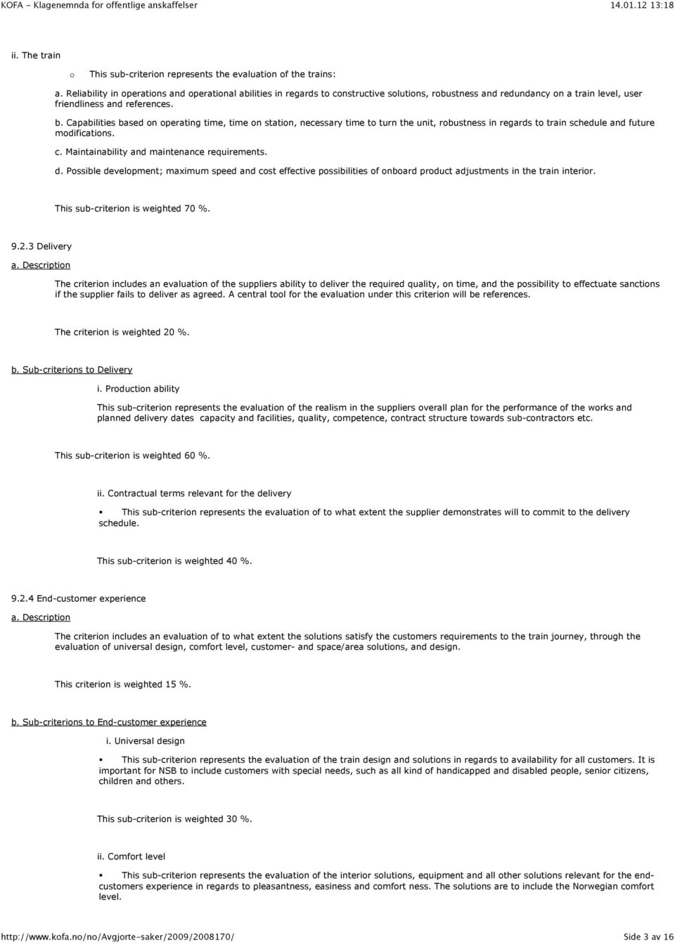 Capabilities based on operating time, time on station, necessary time to turn the unit, robustness in regards to train schedule and future modifications. c.