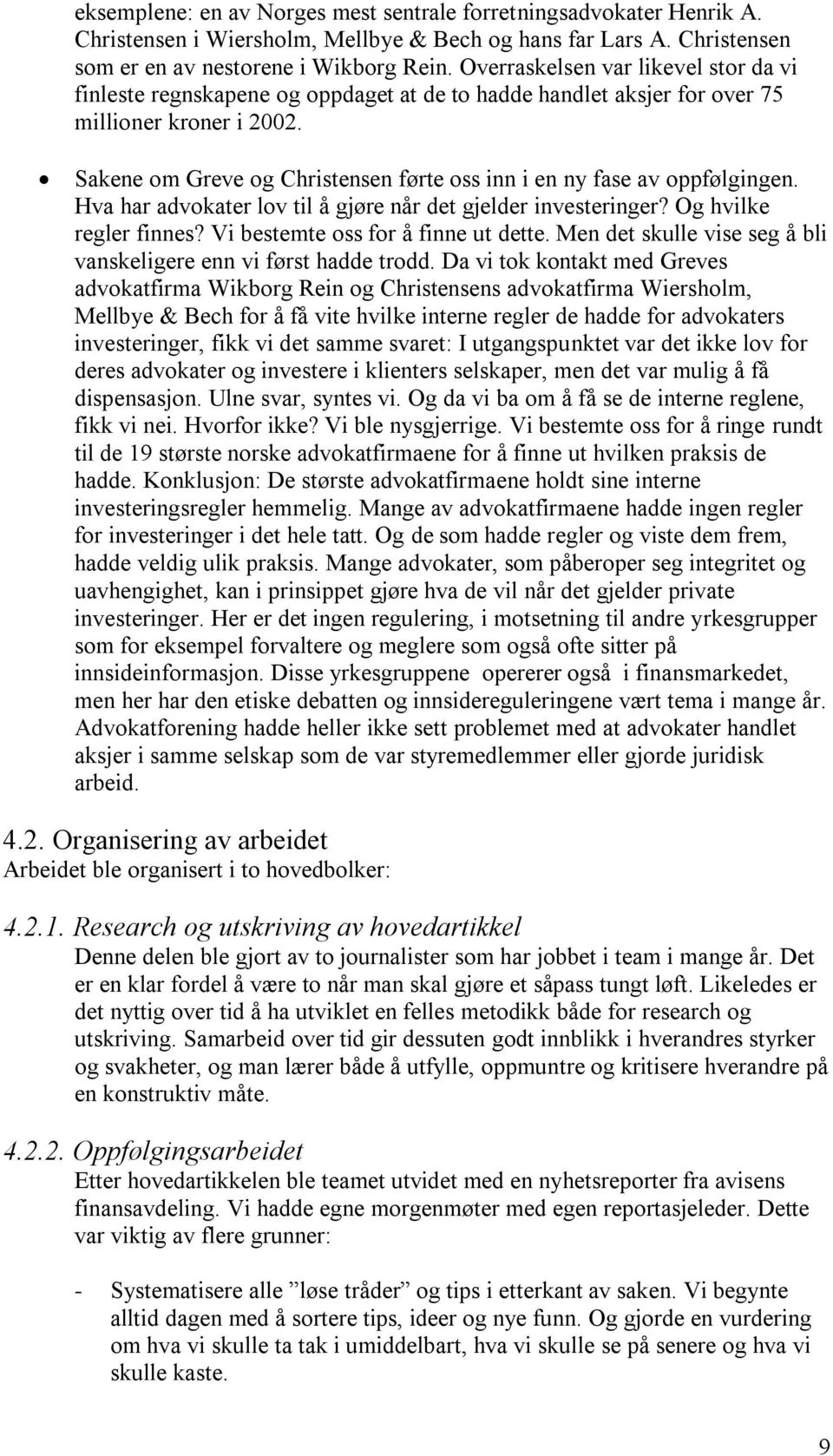 Sakene om Greve og Christensen førte oss inn i en ny fase av oppfølgingen. Hva har advokater lov til å gjøre når det gjelder investeringer? Og hvilke regler finnes?