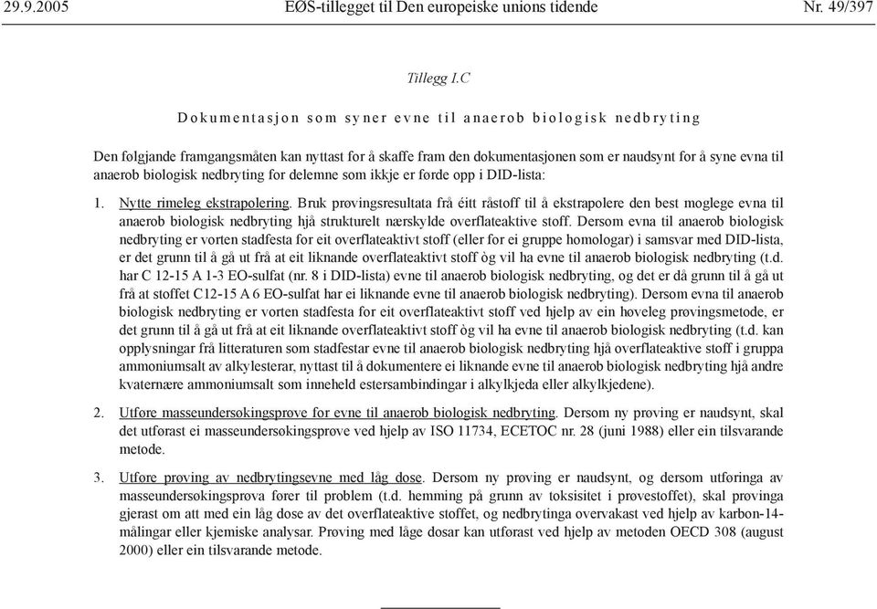 naudsynt for å syne evna til anaerob biologisk nedbryting for delemne som ikkje er førde opp i DID-lista: 1. Nytte rimeleg ekstrapolering.