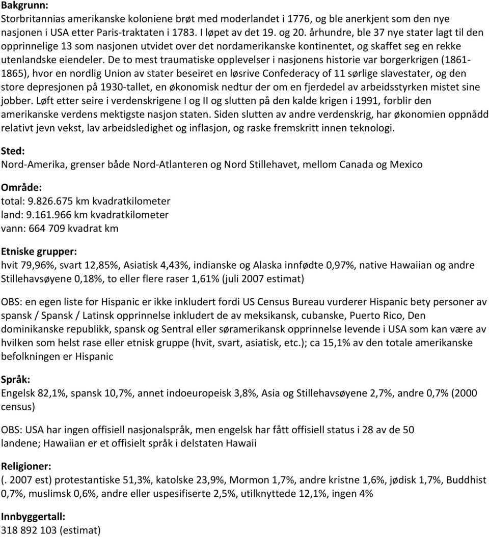 De to mest traumatiske opplevelser i nasjonens historie var borgerkrigen (1861-1865), hvor en nordlig Union av stater beseiret en løsrive Confederacy of 11 sørlige slavestater, og den store