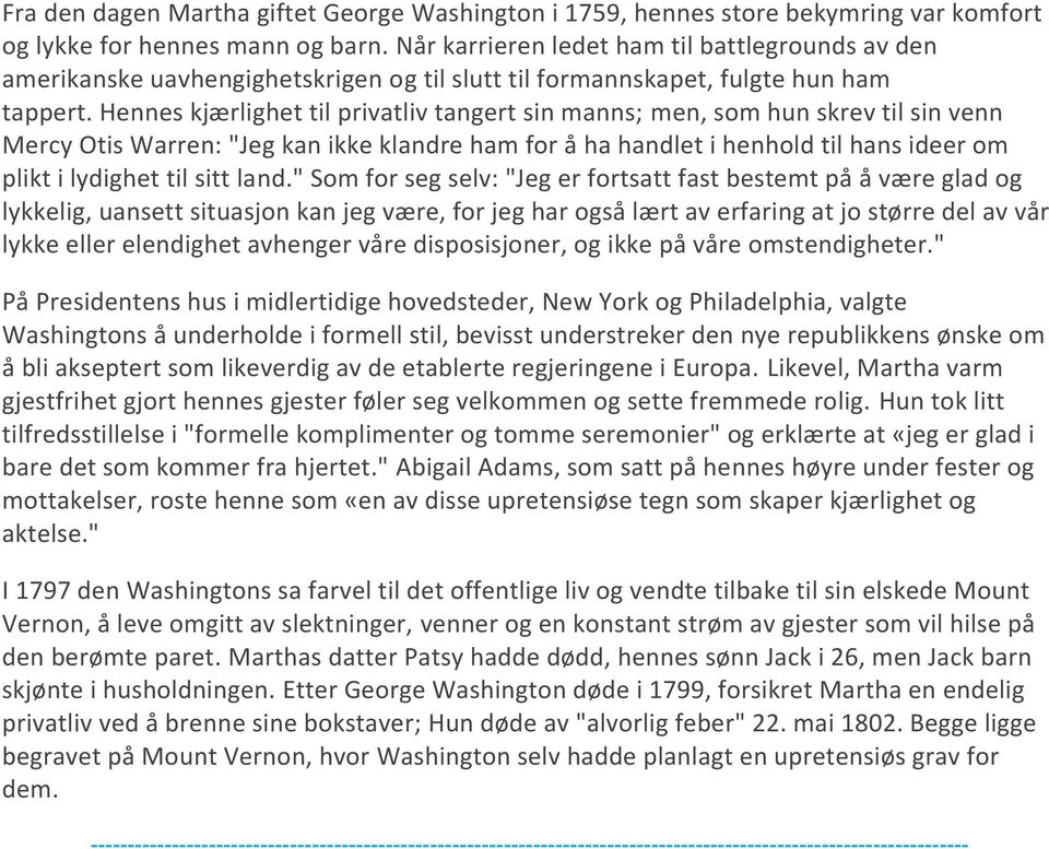 Hennes kjærlighet til privatliv tangert sin manns; men, som hun skrev til sin venn Mercy Otis Warren: "Jeg kan ikke klandre ham for å ha handlet i henhold til hans ideer om plikt i lydighet til sitt