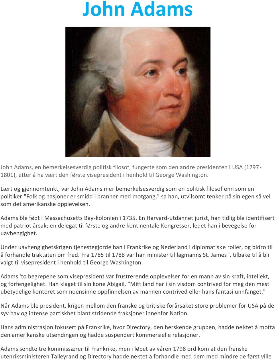 "folk og nasjoner er smidd i branner med motgang," sa han, utvilsomt tenker på sin egen så vel som det amerikanske opplevelsen. Adams ble født i Massachusetts Bay-kolonien i 1735.