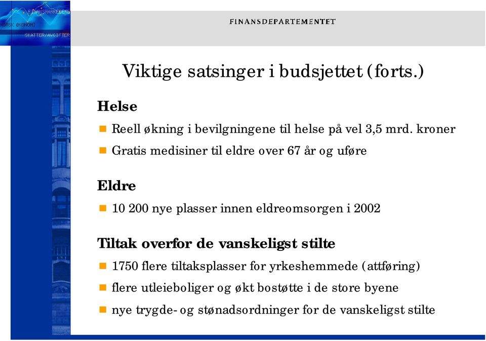 2002 Tiltak overfor de vanskeligst stilte 1750 flere tiltaksplasser for yrkeshemmede (attføring) flere