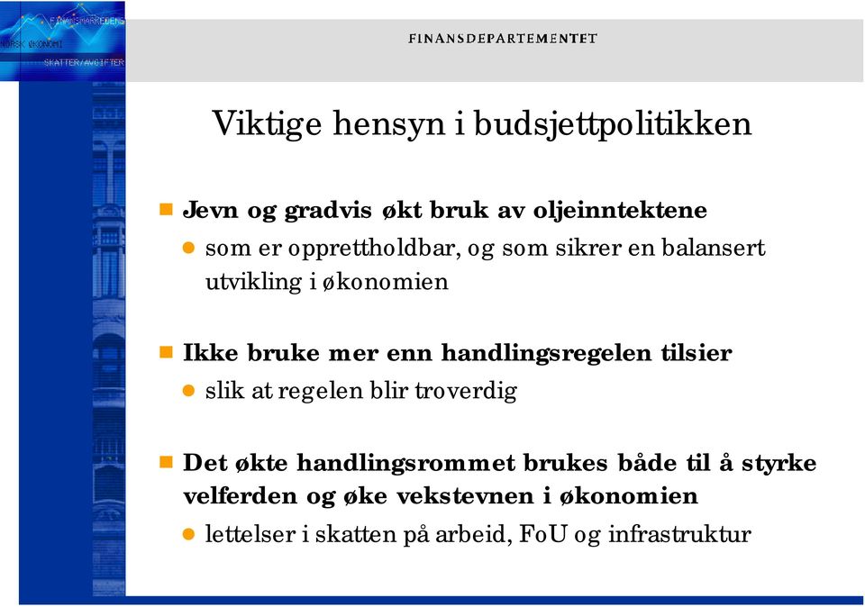 handlingsregelen tilsier slik at regelen blir troverdig Det økte handlingsrommet brukes