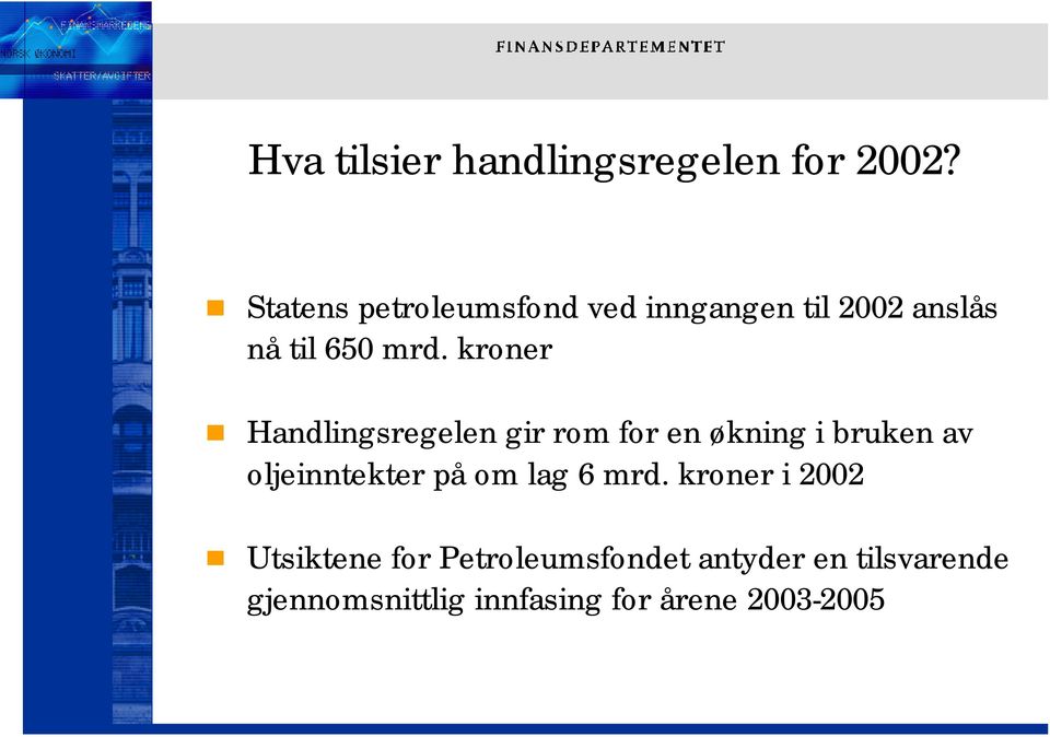 kroner Handlingsregelen gir rom for en økning i bruken av oljeinntekter på om