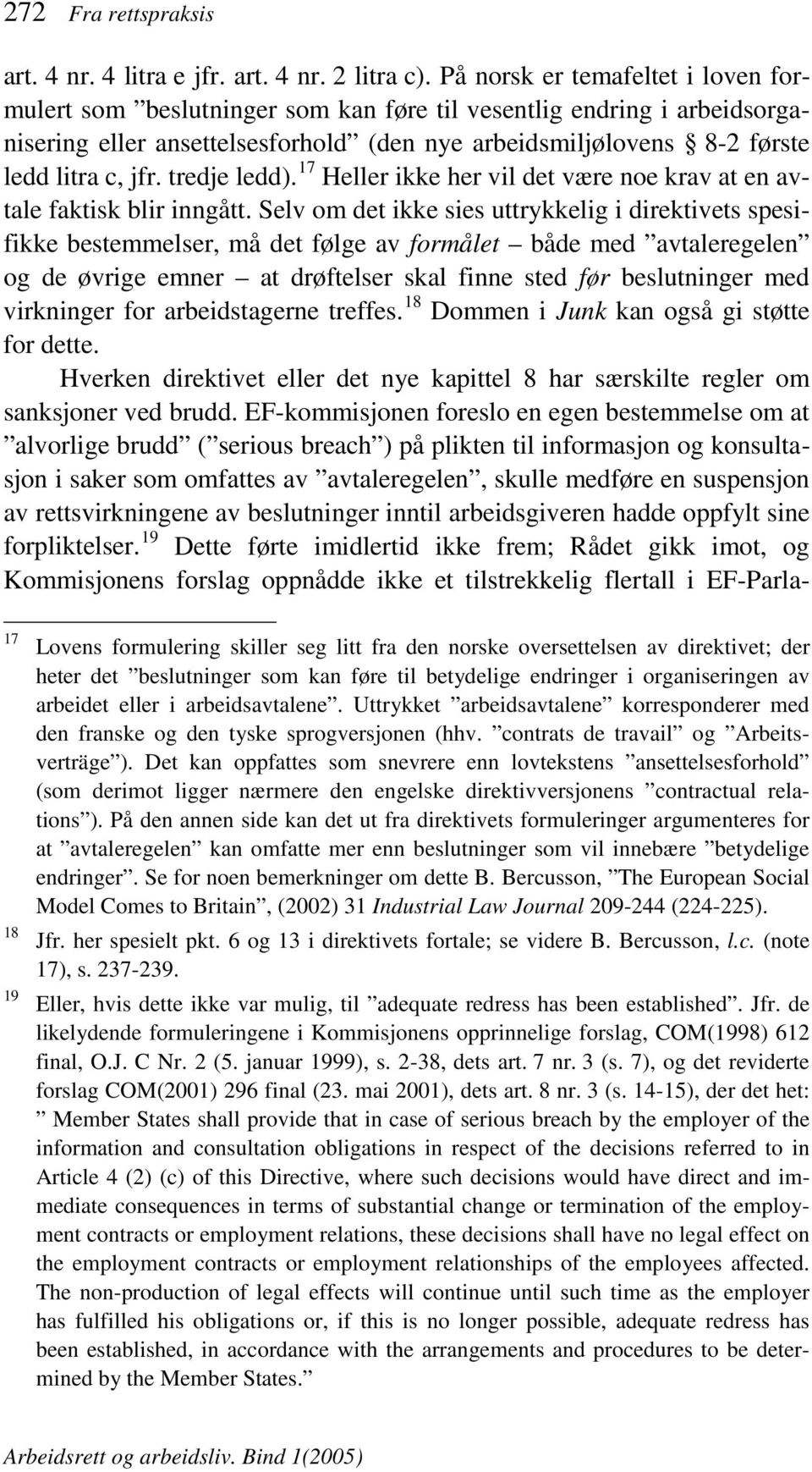 tredje ledd). 17 Heller ikke her vil det være noe krav at en avtale faktisk blir inngått.