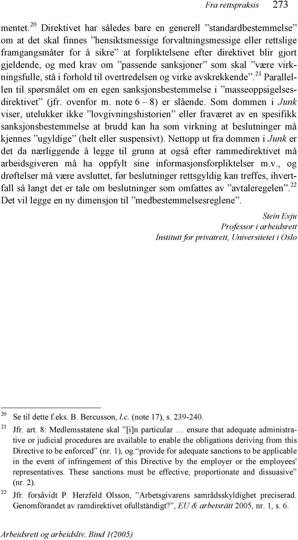 blir gjort gjeldende, og med krav om passende sanksjoner som skal være virkningsfulle, stå i forhold til overtredelsen og virke avskrekkende.