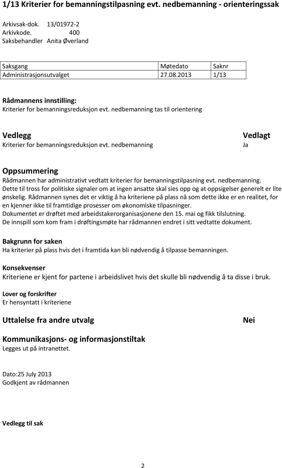 nedbemanning Vedlagt Ja Oppsummering Rådmannen har administrativt vedtatt kriterier for bemanningstilpasning evt. nedbemanning.