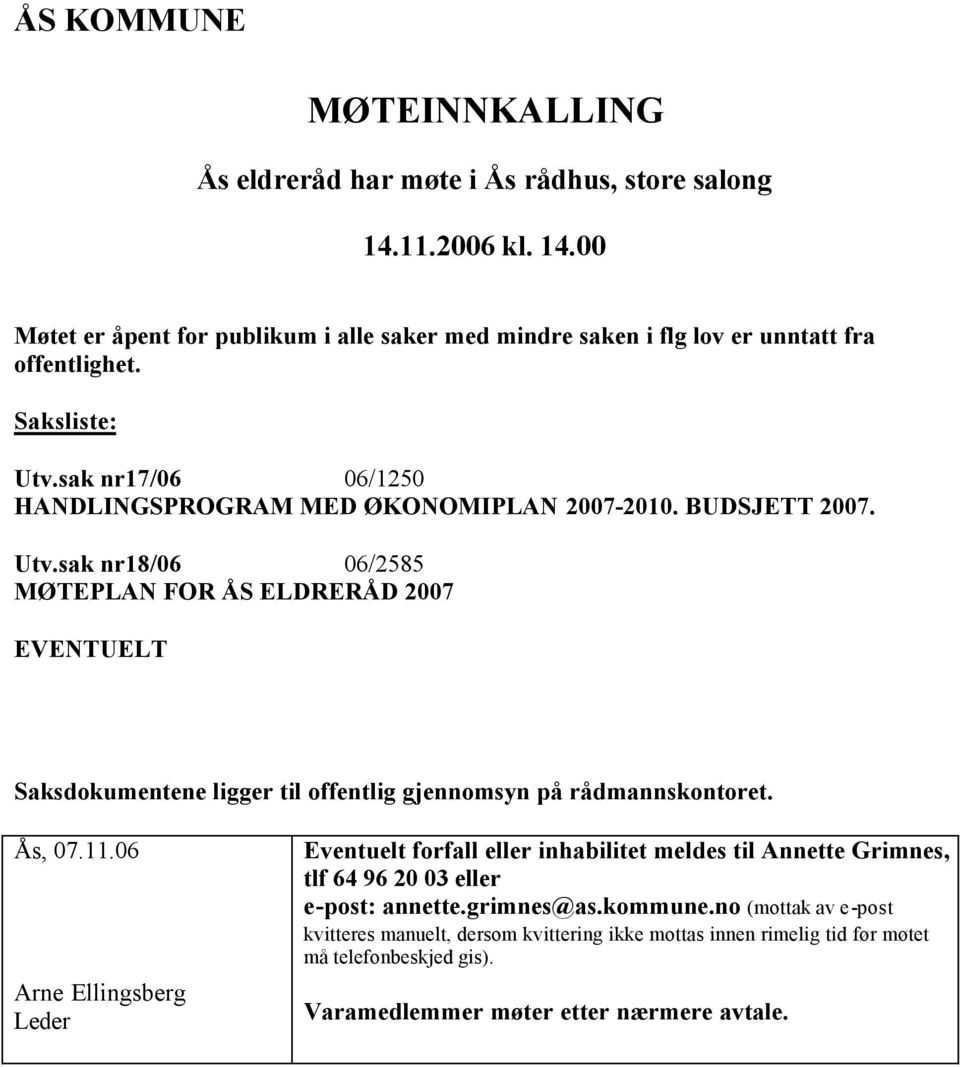 Ås, 07.11.06 Arne Ellingsberg Leder Eventuelt forfall eller inhabilitet meldes til Annette Grimnes, tlf 64 96 20 03 eller e-post: annette.grimnes@as.kommune.