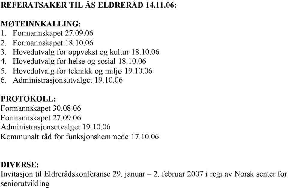 Administrasjonsutvalget 19.10.06 PROTOKOLL: Formannskapet 30.08.06 Formannskapet 27.09.06 Administrasjonsutvalget 19.10.06 Kommunalt råd for funksjonshemmede 17.