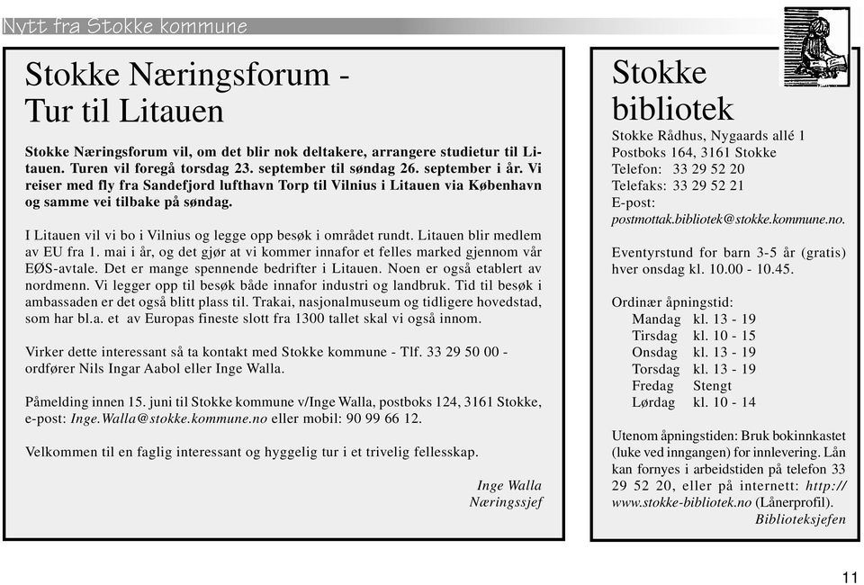 Litauen blir medlem av EU fra 1. mai i år, og det gjør at vi kommer innafor et felles marked gjennom vår EØS-avtale. Det er mange spennende bedrifter i Litauen. Noen er også etablert av nordmenn.