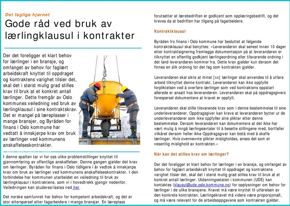 Dette fremgår av Oslo kommunes veiledning ved bruk av lærlingklausul i sine kontraktskrav.